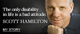 The only disability in life is a bad attitude ~ Scott Hamilton