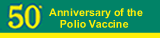 50th Anniversary of the Polio Vaccine