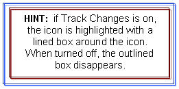 HINT: if Track Changes is on, the icon is highlighted with a lined box around the icon. When turned off, the outlined box disappears.