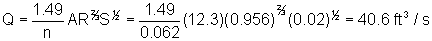 Q equals 1.49 divided by n times A times R to the two-thirds power times S to the one-half power equals 1.49 divided by 0.062 times 12.3 times 0.956 to the two-thirds power times 0.02 to the one-half power equals 40.6 cubic feet per second