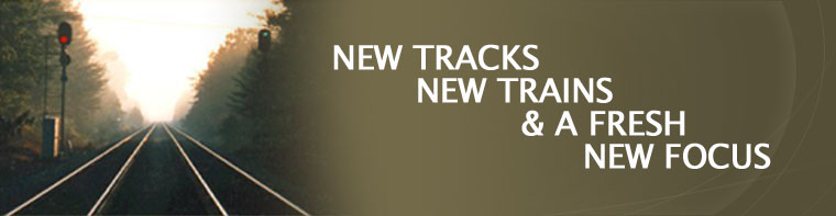 New Tracks, New Trains and a Fresh New Focus