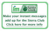 Make your instant messages add up for the Sierra Club. Click for more info.