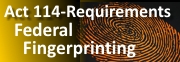 Act 114 Federal Finger Printing Requirements
