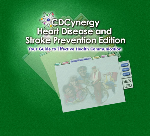 "CDCynergy Heart Disease and Stroke Prevention Edition - Your Guide to Effective Health Communication"