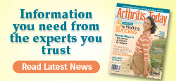 Arthritis Today - Information you need from the experts you trust