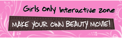 Girls Only Interactive Zone - Make your own beauty movie