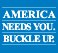 America Needs You. Buckle Up.