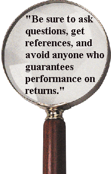 "Be sure to ask questions, get references, and avoid anyone who guarantees performance on returns."