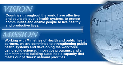 Our vision is to create effective public health systems that support the well being of communities around the world