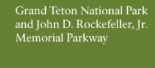 Grand Teton National Park & John D. Rockefeller, Jr. Memorial Parkway