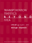 Transportation Statistics Beyond ISTEA: Critical Gaps & Strategic Responses