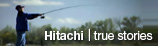 Hitachi True Stories