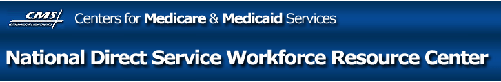 National Direct Service Workforce Resource Center, an initiative sponsored by the Centers for Medicare and Medicaid Services
