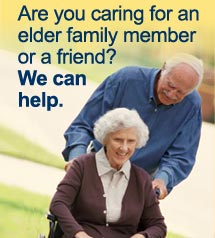 Are you caring for an elder family member or a friend? We can help.
