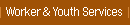 Worker & Youth Services