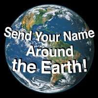 Send your name around the Earth!