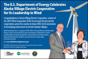 Congratulations to Alaska Village Electric Cooperative, winner of the 2007 Wind Cooperative of the Year Award. We join electric cooperatives across the country to honor AVEC for its innovation in developing wind power in remote Alaskan villages.                                                       