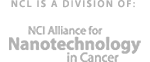 NCL is a Division of: NCI Alliance for Nanotechnology in Cancer