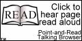 Click to learn how to install the Point-and-Read Talking Browser and have it read this web page aloud to you.