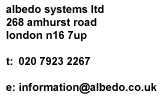 Albedo contact details: Albedo Systems Ltd; 268 Amhurst Road; Stoke Newington; London N16 7UP; t - 020 7923 2267; e - information@albedo.co.uk