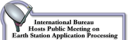 International Bureau Hosts Public Meeting on Earth Station Application Processing, gif image