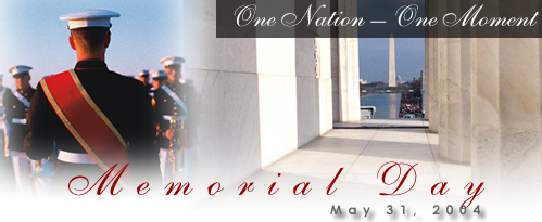 Memorial Day. One Nation, One Moment. May 31, 2004. Pause at 3 pm wherever you are