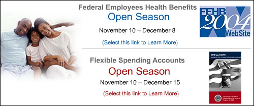 Federal Employee Health Benefits, November 10 - December 11.  Flexible Spending Accounts Open Season, November 10 - December 15