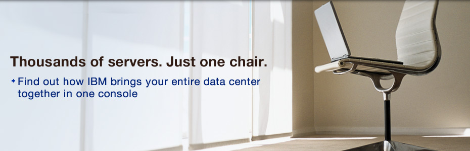 Thousands of servers. Just one chair. Find out how IBM brings your entire data center together in one console.