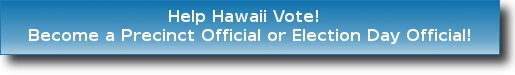 Help Hawaii Vote! Become a Precinct Official or Election Day Official!