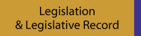 Legislation & Legislative Record