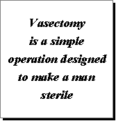 Vasectomy is a simple operation designed to make a man sterile