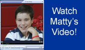 Watch Matty's video in our Video Gallery
