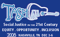 2008 TASH Conference Social Justice IN THE 21st Century	NASHVILLE, TN DECEMBER 3-6  EQUITY . OPPORTUNITY . INCLUSION