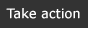 Take action