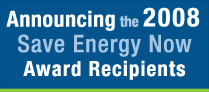 Announcing the 2008 Save Energy Now Award Recipients