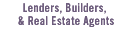 Lenders, Builders, & Real Estate Agents