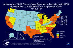 Slide 21: Adolescents 13–19 Years of Age Reported to be Living with AIDS, Cumulative through 2006—United States and Dependent Areas N=3,116
										
At the end of 2006, a total of 3,116 adolescents, 13–19 years of age, were reported as living with AIDS in the United States and dependent areas.