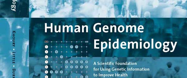 Book cover: Human Genome Epidemiology: A Scientific Foundation for Using Genetic Information to Improve Health and Prevent Disease