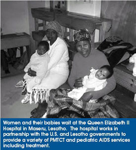 Women and their babies wait at the Queen Elizabeth II
Hospital in Maseru, Lesotho. The hospital works in
partnership with the U.S. and Lesotho governments to
provide a variety of PMTCT and pediatric AIDS services
including treatment.