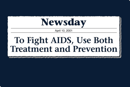 Newsday headline, April 10, 2001: To Fight AIDS, Use Both Treatment and Prevention