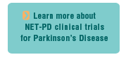 Learn more about NET-PD clinical trials for Parkinson's Disease