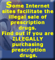 Some internet sites facilitate the illegal sale of prescription drugs. Find out more.