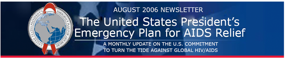 August 2006 Newsletter Banner: A monthly update on the U.S. commitment to turn the tide against global HIV/AIDS