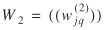 uppercase W subscript {2} = (( lowercase w superscript (2) subscript {lowercase j q}))