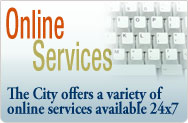 Online Services: The city offers a variety of online services available 24 x 7