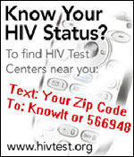 Photo: Know Your HIV Status? To find HIV Test Centers near you: Text: Your Zip Code To: KnowIt or 566948. www.hivtest.org