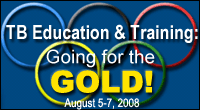 TB, Education & Training, Going for the GOLD! August 5-6, 2008
