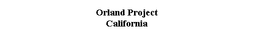  Orland Project 
 California 