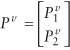 uppercase p superscript {v} equals [2 by 1 matrix where (row 1 column 1 is uppercase p superscript {lowercase v} subscript {1}) and (row 2 column 1 is uppercase p superscript {lowercase v} subscript {2}]