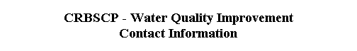  CRBSCP - Water Quality Improvement 
 Contact Information 